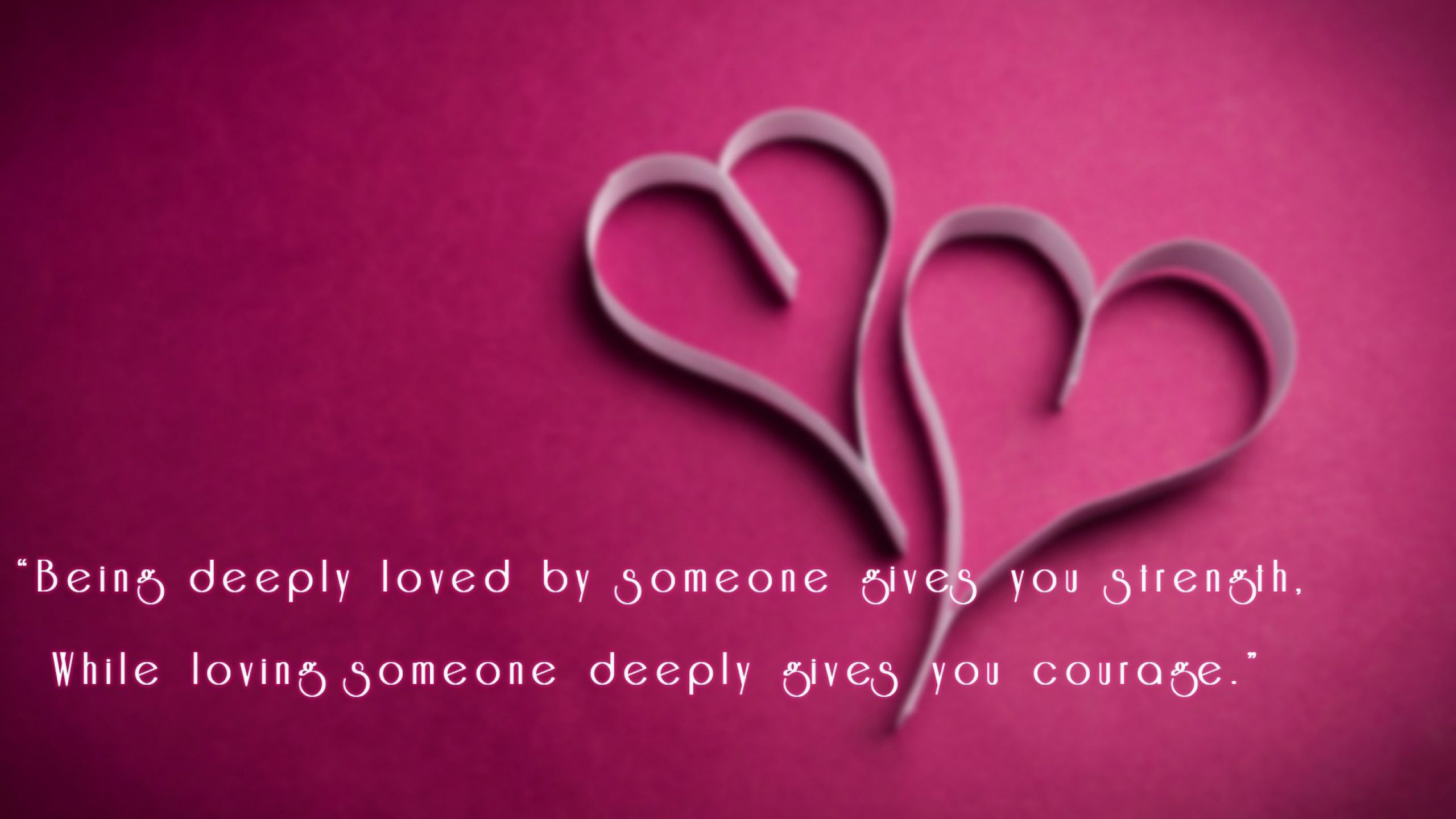 Being Deeply Loved By Someone Gives You Strength While Loving Someone Deeply Gives You Courage 2K I Love