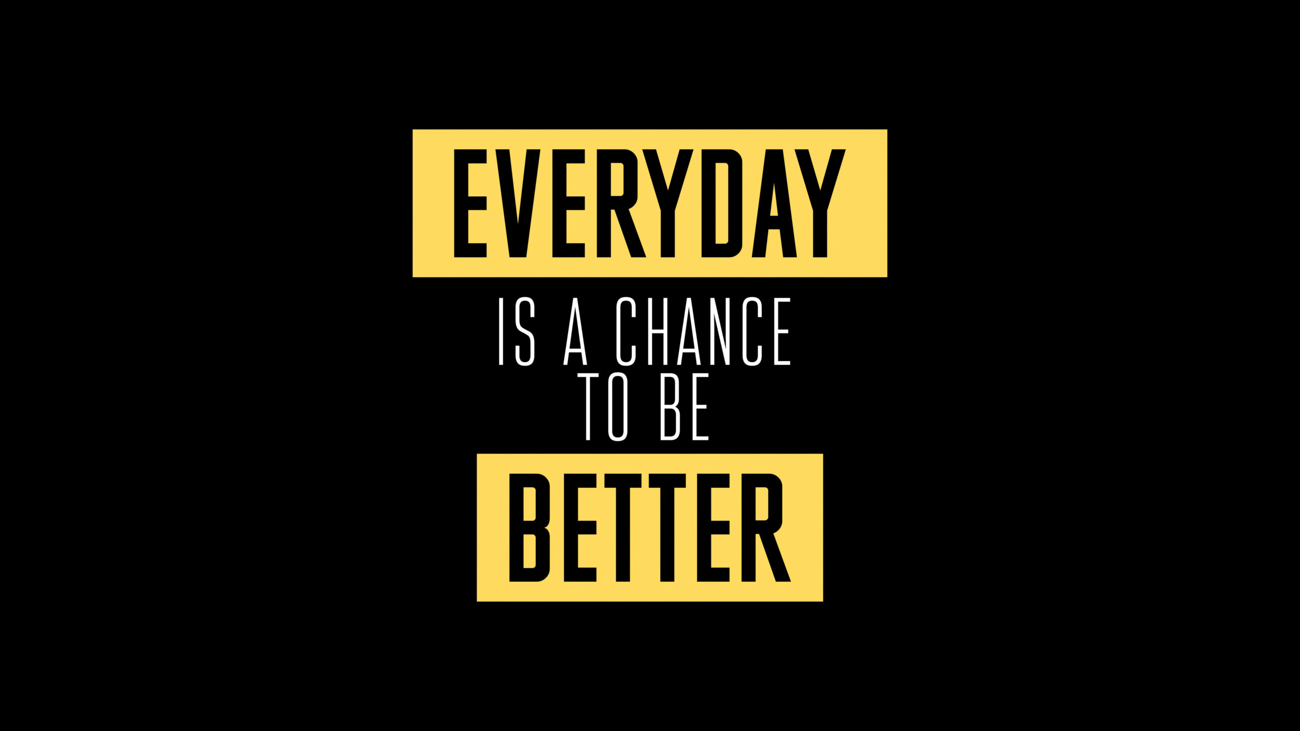 Everyday Is A Change To Be Better K 2K Inspirational