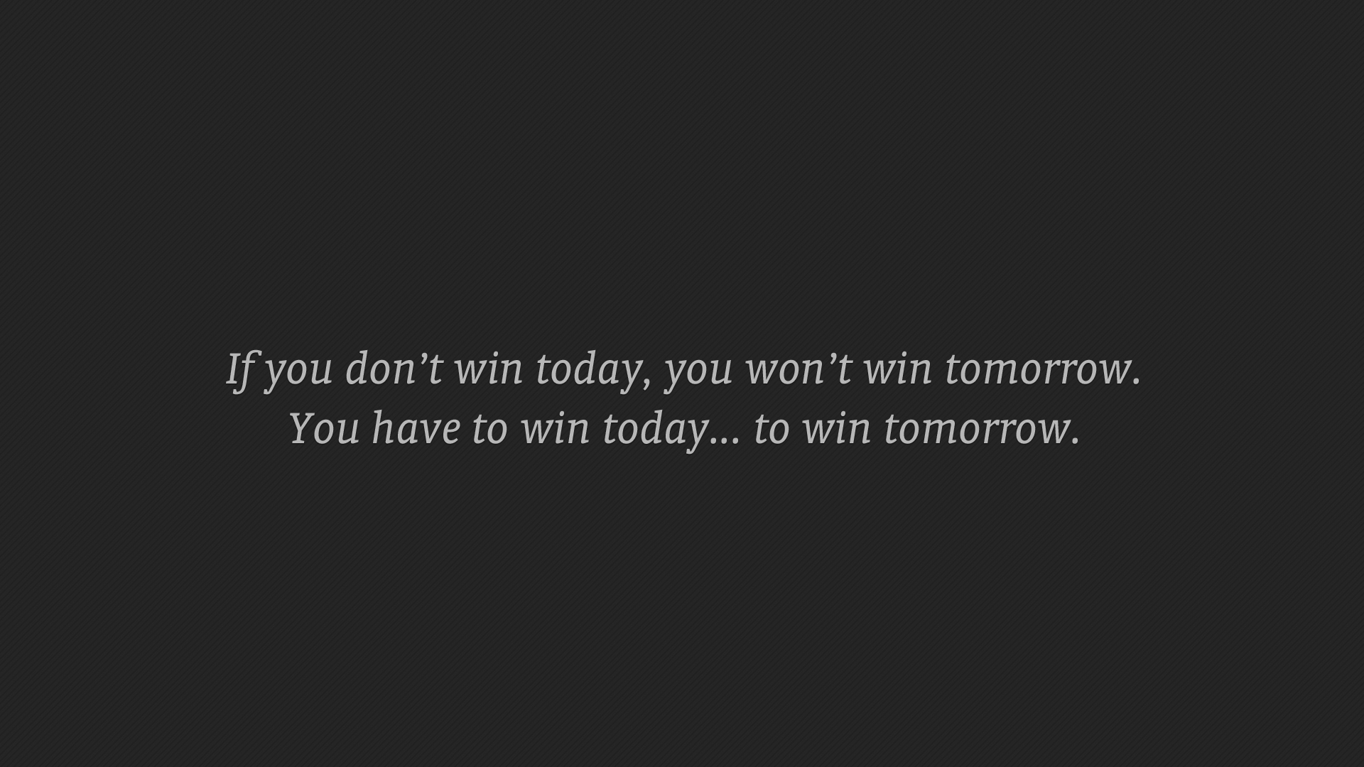 If You Do Not Win Today You Would Not Win Tomorrow  You Have To Win Today  To Win Tomorrow 2K Inspirational