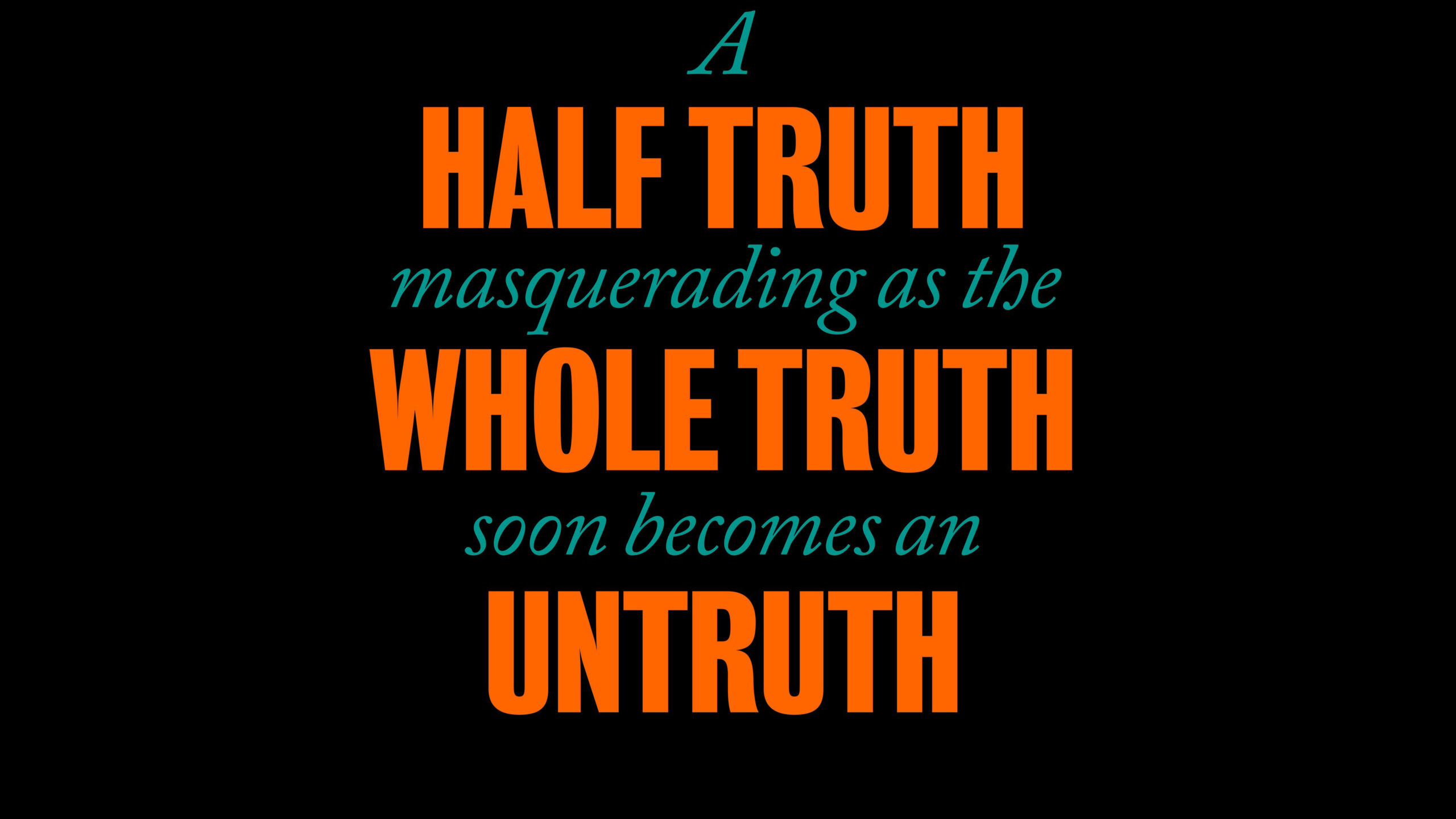 A Half Truth Masquerading As The Whole Truth Soon Becomes An Untruth K 2K Motivational